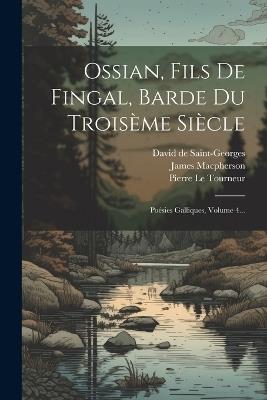 Ossian, Fils De Fingal, Barde Du Troisème Siècle: Poésies Galliques, Volume 4... - James MacPherson - cover