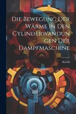 Die Bewegung der Wärme in den Cylinderwandungen der Dampfmaschine