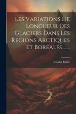 Les Variations De Longueur Des Glaciers Dans Les Regions Arctiques Et Boreales ......