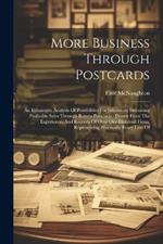 More Business Through Postcards: An Exhaustive Analysis Of Possibilities For Intensively Increasing Profitable Sales Through Return Postcards: Drawn From The Experiences And Records Of Over One Hundred Firms, Representing Practically Every Line Of