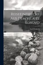 Reiseeindrücke aus dem Vilajet Kosovo