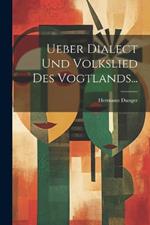 Ueber Dialect und Volkslied des Vogtlands...