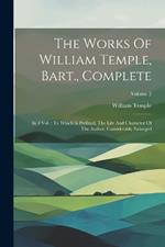 The Works Of William Temple, Bart., Complete: In 4 Vol.: To Which Is Prefixed, The Life And Character Of The Author, Considerably Enlarged; Volume 2