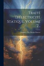 Traité D'électricité Statique, Volume 2...