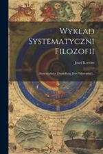 Wyklad Systematyczni Filozofii: (systematische Darstellung Der Philosophie)...