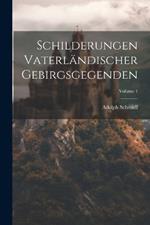 Schilderungen Vaterländischer Gebirgsgegenden; Volume 1