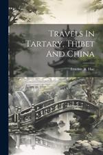 Travels In Tartary, Thibet And China