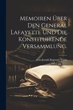 Memoiren über den General Lafayette und die konstituirende Versammlung.