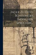 Index Zu Otto Böhtlingks Indischen Sprüchen...