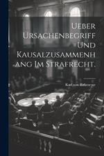 Ueber Ursachenbegriff und Kausalzusammenhang im Strafrecht.