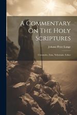 A Commentary On The Holy Scriptures: Chronicles, Ezra, Nehemiah, Esther