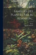 Familles Des Plantes Par M. Adanson...