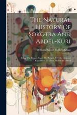 The Natural History Of Sokotra And Abdel-kuri: Being The Report Upon The Results Of The Conjoint Expedition To These Islands In 1898-9