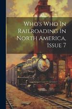 Who's Who In Railroading In North America, Issue 7