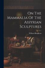 On The Mammalia Of The Assyrian Sculptures