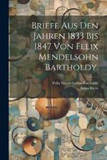 Briefe aus den Jahren 1833 bis 1847 von Felix Mendelsohn Bartholdy.