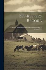 Bee-keepers' Record: A Monthly Journal Devoted To Practical Bee-keeping ...., Volumes 12-13