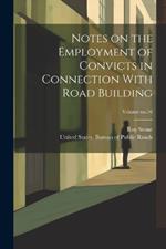 Notes on the Employment of Convicts in Connection With Road Building; Volume no.16