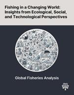 Fishing in a Changing World: Insights From Ecological, Social, and Technological Perspectives