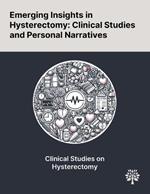 Emerging Insights in Hysterectomy: Clinical Studies and Personal Narratives