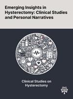 Emerging Insights in Hysterectomy: Clinical Studies and Personal Narratives