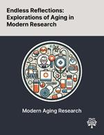 Endless Reflections: Explorations of Aging in Modern Research