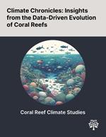 Climate Chronicles: Insights From the Data-Driven Evolution of Coral Reefs