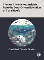 Climate Chronicles: Insights From the Data-Driven Evolution of Coral Reefs