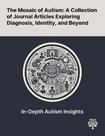 The Mosaic of Autism: A Collection of Journal Articles Exploring Diagnosis, Identity, and Beyond