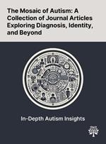 The Mosaic of Autism: A Collection of Journal Articles Exploring Diagnosis, Identity, and Beyond