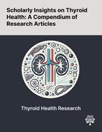 Scholarly Insights on Thyroid Health: A Compendium of Research Articles