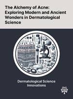 The Alchemy of Acne: Exploring Modern and Ancient Wonders in Dermatological Science