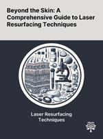 Beyond the Skin: A Comprehensive Guide to Laser Resurfacing Techniques