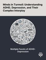 Minds in Turmoil: Understanding ADHD, Depression, and Their Complex Interplay