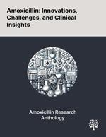 Amoxicillin: Innovations, Challenges, and Clinical Insights