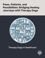 Paws, Patients, and Possibilities: Bridging Healing Journeys With Therapy Dogs