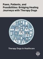 Paws, Patients, and Possibilities: Bridging Healing Journeys With Therapy Dogs