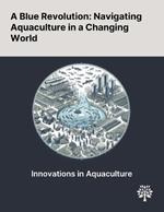 A Blue Revolution: Navigating Aquaculture in a Changing World