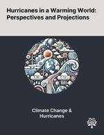 Hurricanes in a Warming World: Perspectives and Projections