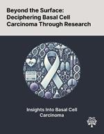 Beyond the Surface: Deciphering Basal Cell Carcinoma Through Research