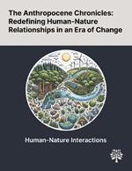 The Anthropocene Chronicles: Redefining Human-Nature Relationships in an Era of Change