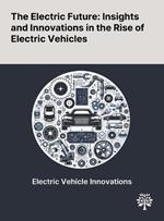 The Electric Future: Insights and Innovations in the Rise of Electric Vehicles