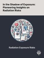 In the Shadow of Exposure: Pioneering Insights on Radiation Risks