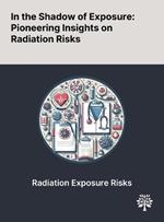 In the Shadow of Exposure: Pioneering Insights on Radiation Risks