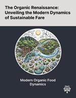 The Organic Renaissance: Unveiling the Modern Dynamics of Sustainable Fare