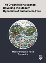 The Organic Renaissance: Unveiling the Modern Dynamics of Sustainable Fare