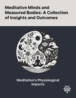 Meditative Minds and Measured Bodies: A Collection of Insights and Outcomes