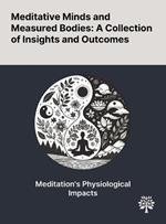 Meditative Minds and Measured Bodies: A Collection of Insights and Outcomes