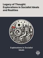 Legacy of Thought: Explorations in Socialist Ideals and Realities