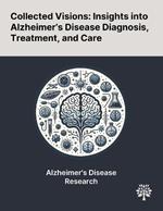 Collected Visions: Insights Into Alzheimer's Disease Diagnosis, Treatment, and Care